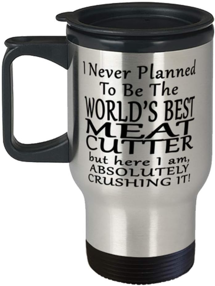 Meat cutter - I Never Planned To Be The World's Best Meat cutter But Here I Am, Absolutely Crushing It! - Funny For Meat cutter